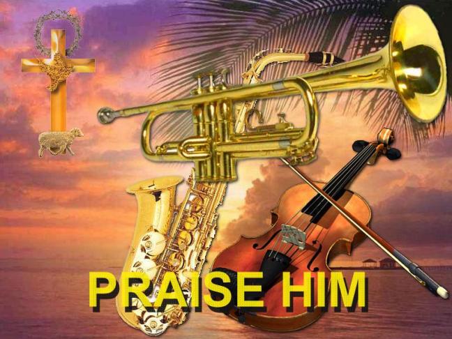 praise him